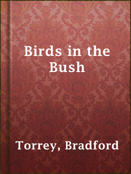 Title details for Birds in the Bush by Bradford Torrey - Available
